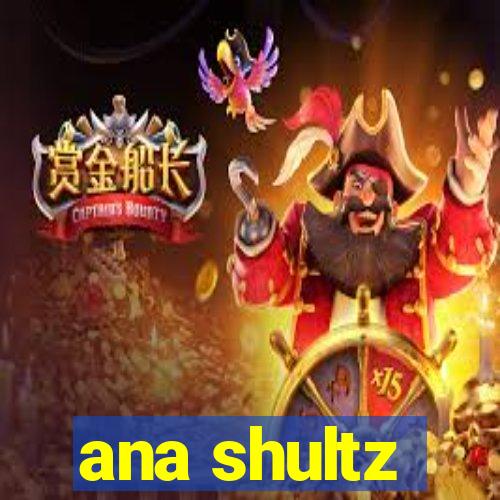 ana shultz